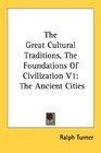 The Great Cultural Traditions The Foundations Of Civilization V1 The Ancient Cities