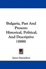Bulgaria Past And Present Historical Political And Descriptive