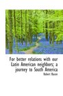 For better relations with our Latin American neighbors a journey to South America