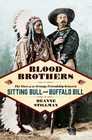 Blood Brothers The Story of the Strange Friendship between Sitting Bull and Buffalo Bill