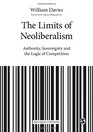 The Limits of Neoliberalism Authority Sovereignty and the Logic of Competition