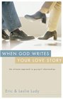 When God Writes Your Love Story  The Ultimate Approach to Guy/Girl Relationships