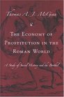 The Economy of Prostitution in the Roman World  A Study of Social History and the Brothel
