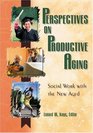 Perspectives On Productive Aging Social Work With The New Aged