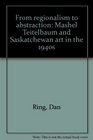From regionalism to abstraction Mashel Teitelbaum and Saskatchewan art in the 1940s