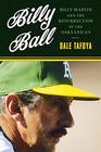 Billy Ball Billy Martin and the Resurrection of the Oakland A's