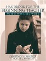 Handbook for the Beginning Teacher An Educator's Companion