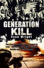 Generation Kill The True Story of Bravo Company in Iraq  Marines Who Deal in Bullets Bombs and Ultraviolence