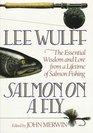 Salmon on a Fly The Essential Wisdom and Lore from a Lifetime of Salmon Fishing