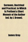 Sermons Doctrinal and Practical to Which Is Prefixed a Short Memoir of the Author