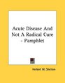 Acute Disease And Not A Radical Cure  Pamphlet