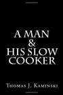 A Man  His Slow Cooker