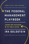 The Federal Management Playbook Leading and Succeeding in the Public Sector