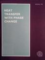 Heat Transfer With Phase Change Presented at the Winter Annual Meeting of the American Society of Mechanical Engineers San Francisco California December  of the Asme Heat Transfer Division