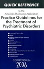 Quick Reference to the American Psychiatric Association Practice Guidelines for the Treatment of Psychiatric Disorders Compendium 2006