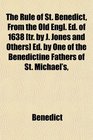 The Rule of St Benedict From the Old Engl Ed of 1638  Ed by One of the Benedictine Fathers of St Michael's
