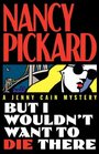 But I Wouldn\'t Want To Die There (Jenny Cain, Bk 8)