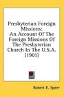 Presbyterian Foreign Missions An Account Of The Foreign Missions Of The Presbyterian Church In The USA