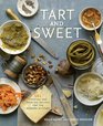 Tart and Sweet 101 Canning and Pickling Recipes for the Modern Kitchen