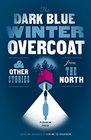 The Dark Blue Winter Overcoat and other stories from the North