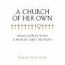 A Church of Her Own: What Happens When a Woman Takes the Pulpit