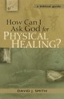 How Can I Ask God for Physical Healing A Biblical Guide