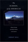 The School of the Americas Military Training and Political Violence in the Americas