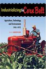 Industrializing the Corn Belt Agriculture Technology and Environment 19451972