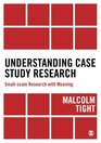 Understanding Case Study Research Smallscale Research with Meaning