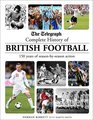 The Telegraph Complete History of British Football 150 Years of SeasonbySeason Action