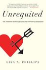 Unrequited The Thinking Woman's Guide to Romantic Obsession