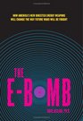 The Ebomb How America's New Directed Energy Weapons Will Change the Way Future Wars Will Be Fought