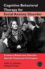 Cognitive Behavioral Therapy for Social Anxiety Disorder EvidenceBased and DisorderSpecific Treatment Techniques
