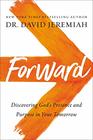 Forward Discovering God's Presence and Purpose in Your Tomorrow