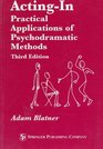 ActingIn Practical Applications of Psychodramatic Methods