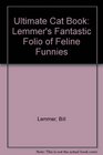 Ultimate Cat Book Lemmer's Fantastic Folio of Feline Funnies