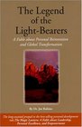 The Legend of the LightBearers A Fable About Personal Reinvention and Global Transformation