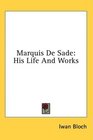 Marquis De Sade His Life And Works