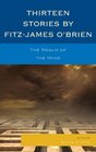 Thirteen Stories by FitzJames O'Brien The Realm of the Mind