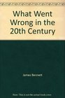 What Went Wrong in the 20th Century