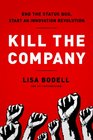 Kill the Company End the Status Quo Start an Innovation Revolution