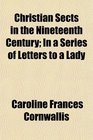 Christian Sects in the Nineteenth Century In a Series of Letters to a Lady