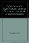 Cyberpunk and Cyberculture Science Fiction and the Work of William Gibson