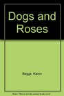 Dogs and Roses