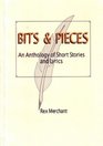 Bits and Pieces An Anthology of Short Stories and Lyrics