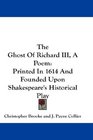 The Ghost Of Richard III A Poem Printed In 1614 And Founded Upon Shakespeare's Historical Play