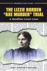 The Lizzie Borden Axe Murder Trial A Headline Court Case
