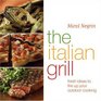 The Italian Grill  Fresh Ideas to Fire Up Your Outdoor Cooking