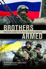 Brothers Armed: Military Aspects of the Crisis in Ukraine