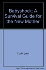 Babyshock A Survival Guide for the New Mother